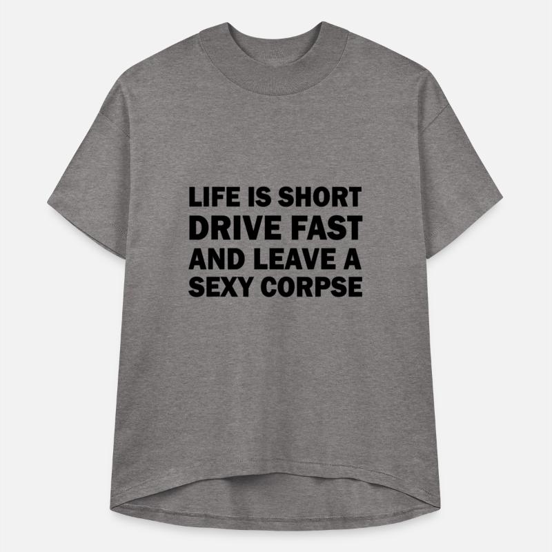 Life is Short Drive Fast Leave a Sexy Corpse Funny