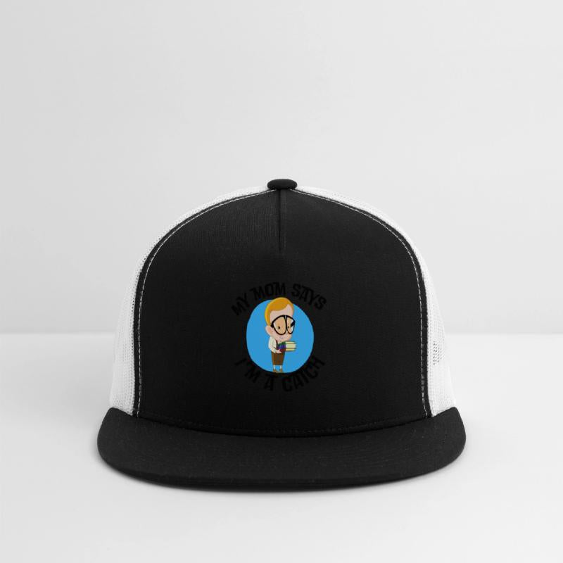 My mom says, I'm a catch