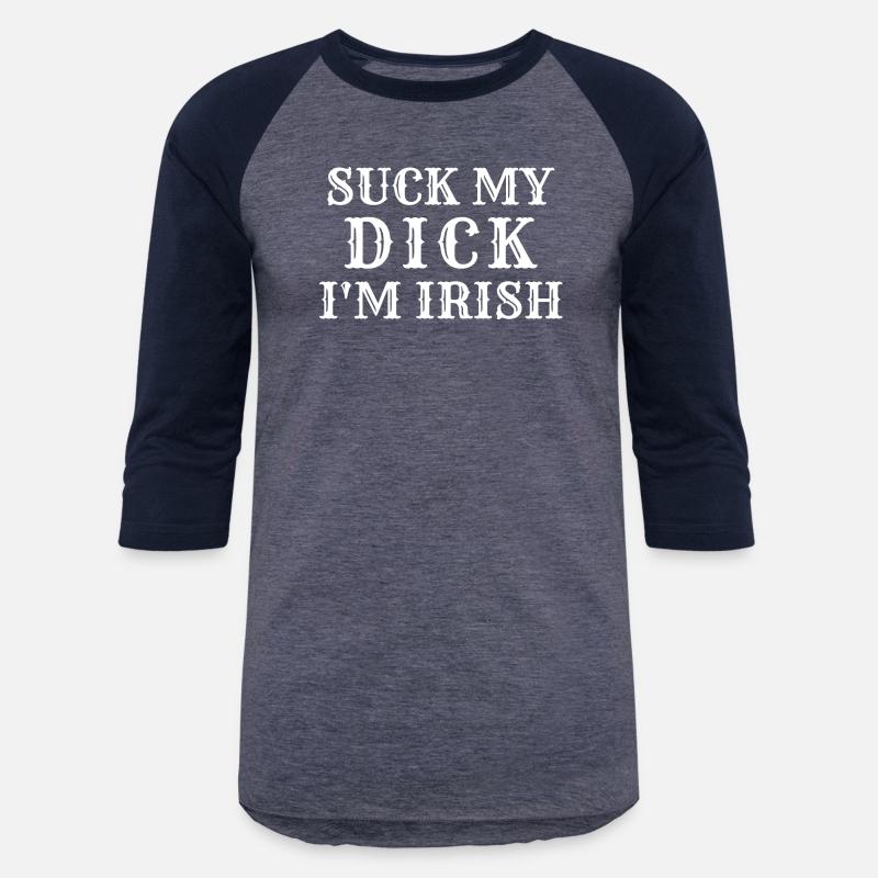 Suck My Dick I'm Irish Hoodie Tshirt