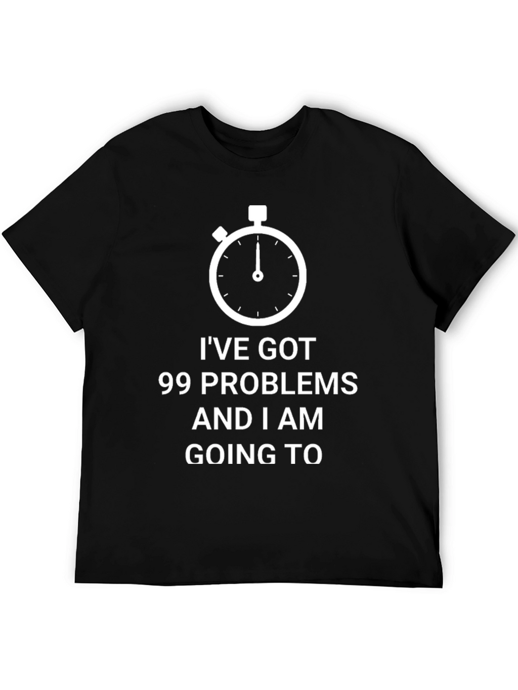 99 Problems Funny T-Shirt