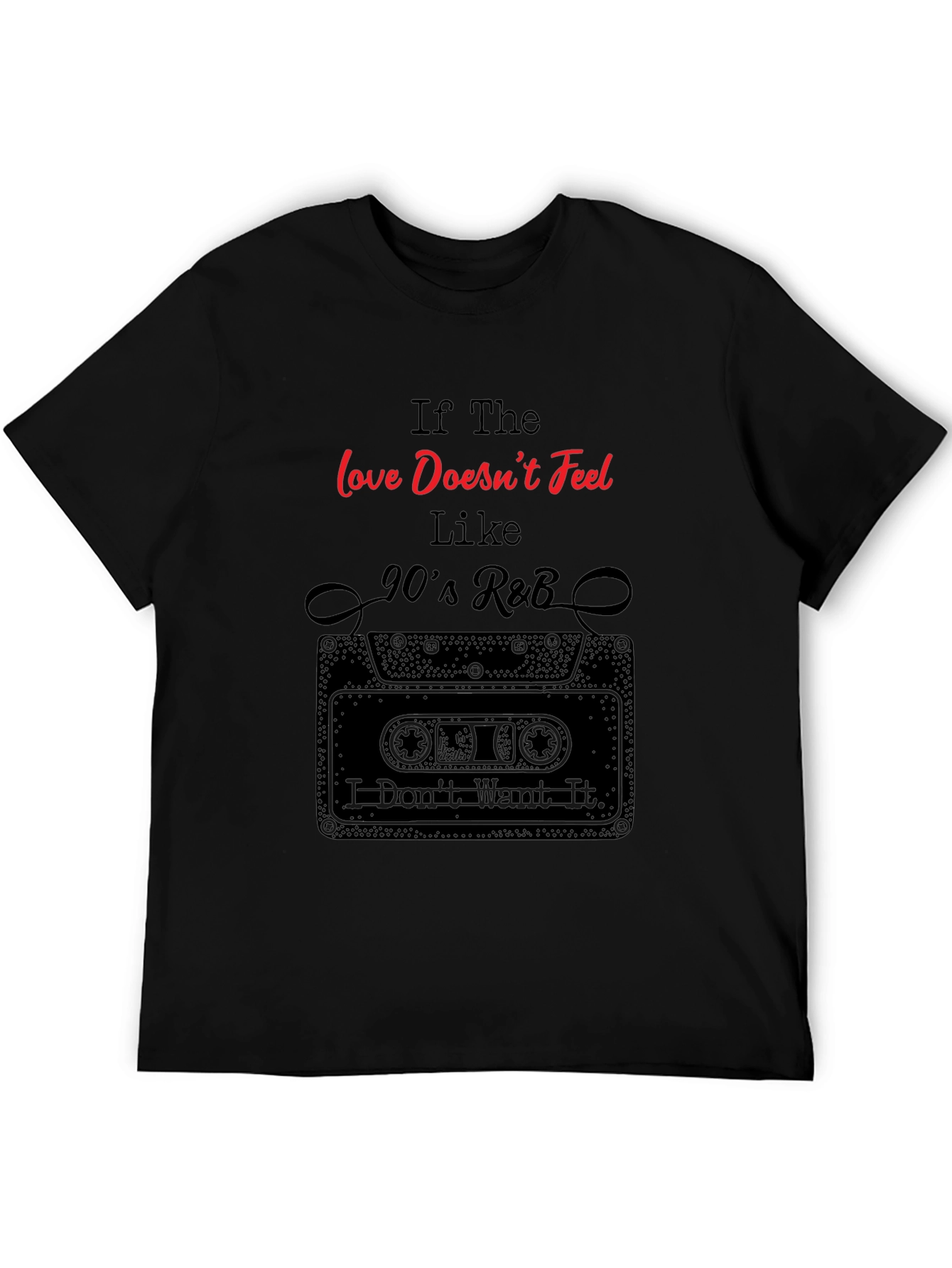 90s R&B Music Graphic Tee - If The Love Doesnt Feel Like