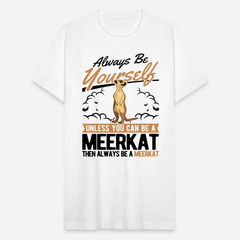 Always Be Yourself Meerkat Meerkats