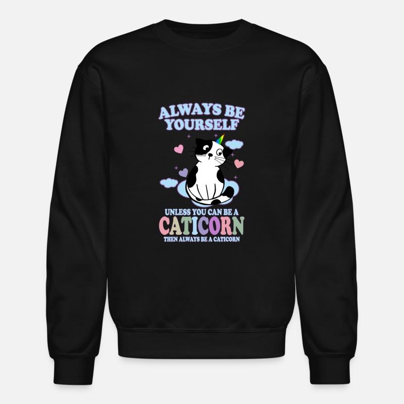 ALWAYS BE YOURSELF UNLESS YOU CAN BE A CATICORN