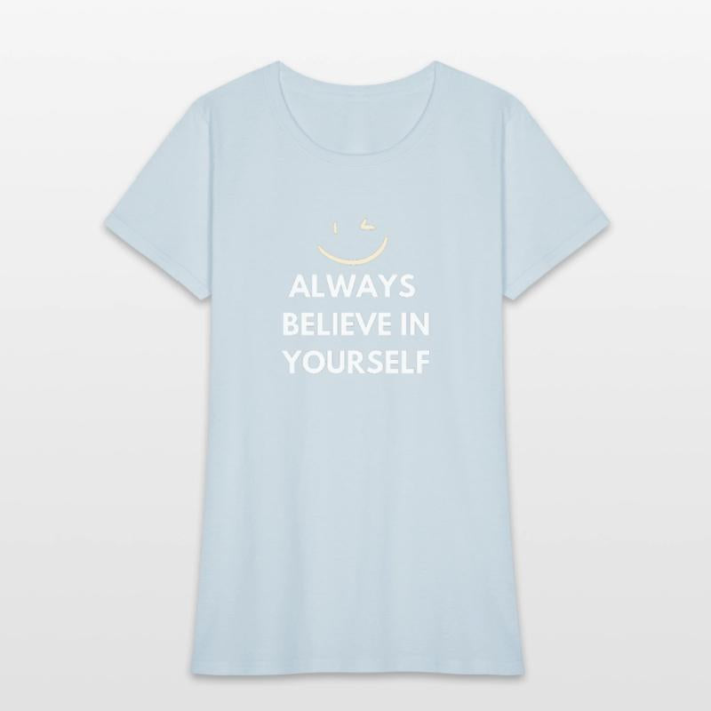 ALWAYS believe in yourself