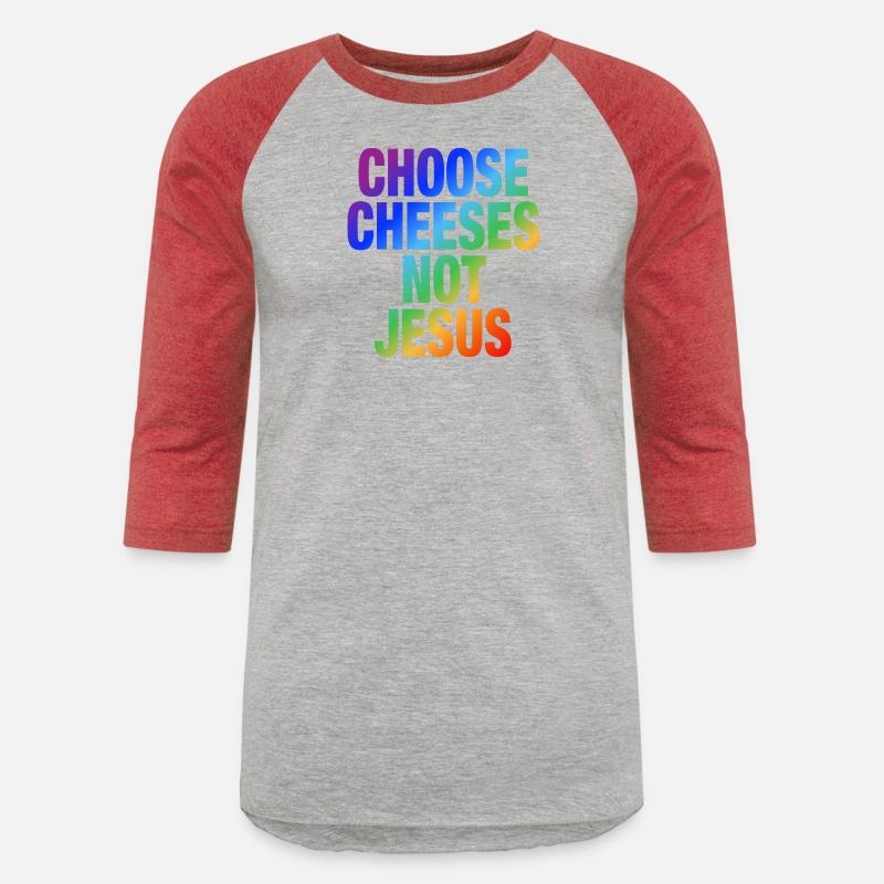 Choose Cheeses - not Jesus