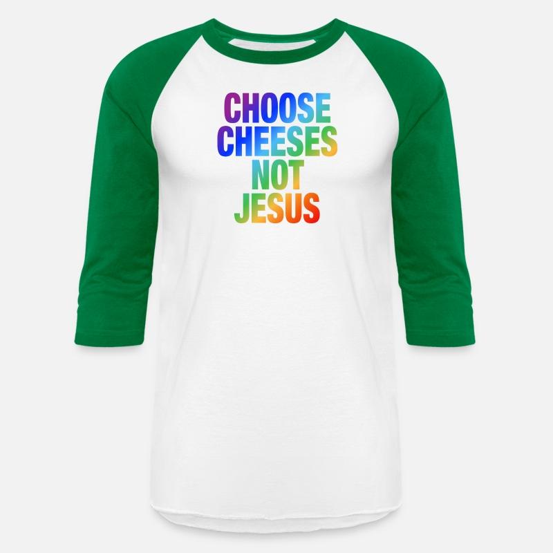 Choose Cheeses - not Jesus