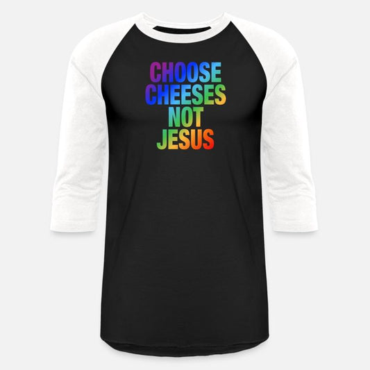 Choose Cheeses - not Jesus