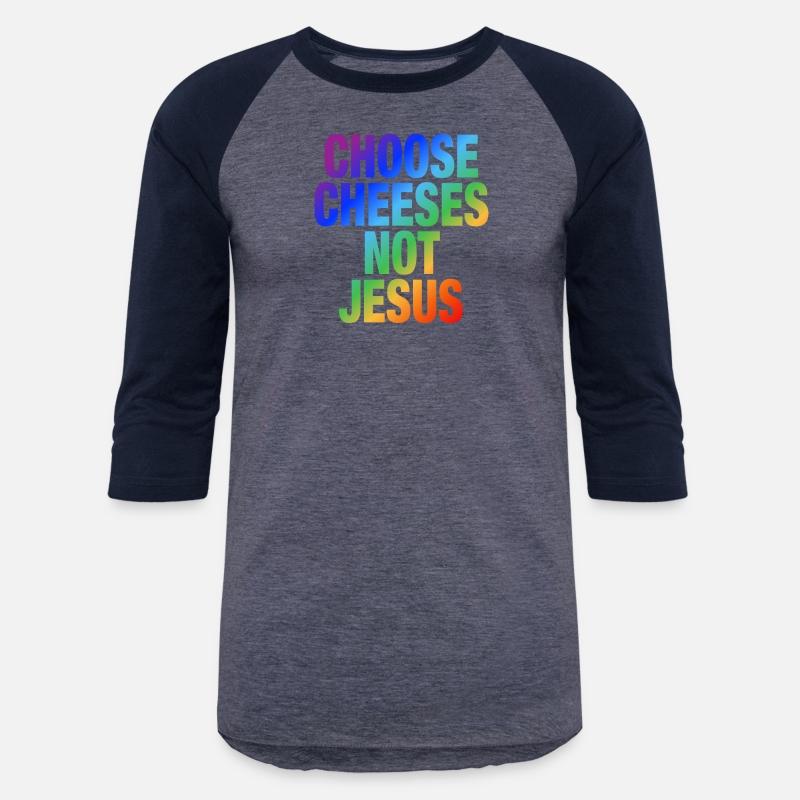 Choose Cheeses - not Jesus
