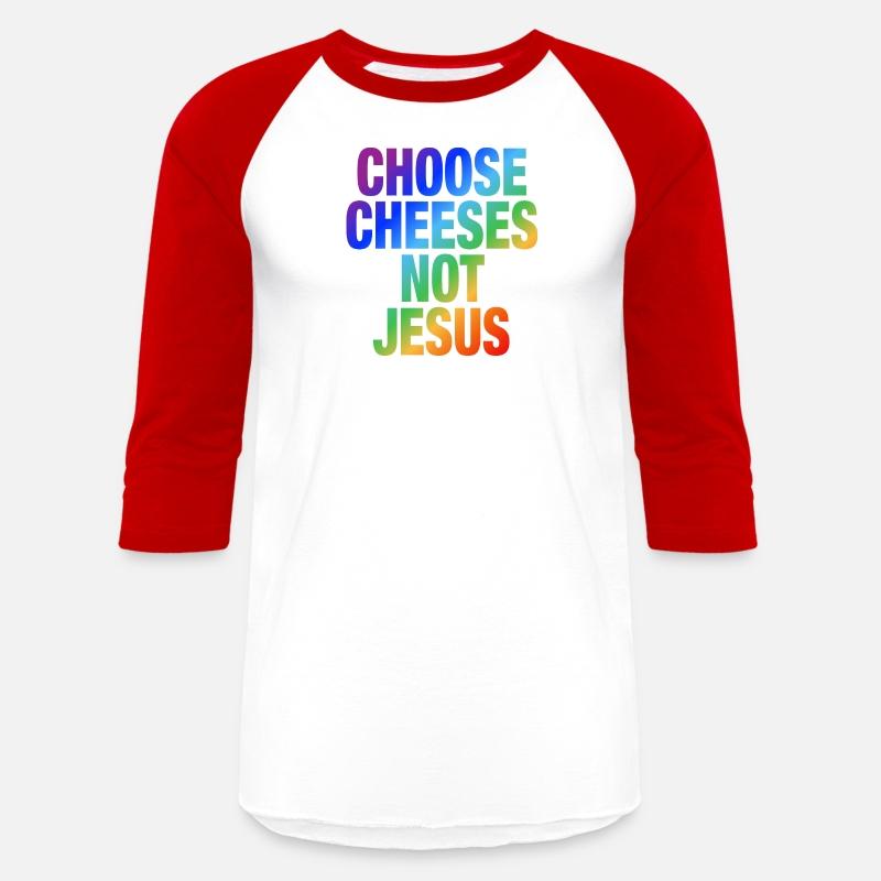 Choose Cheeses - not Jesus