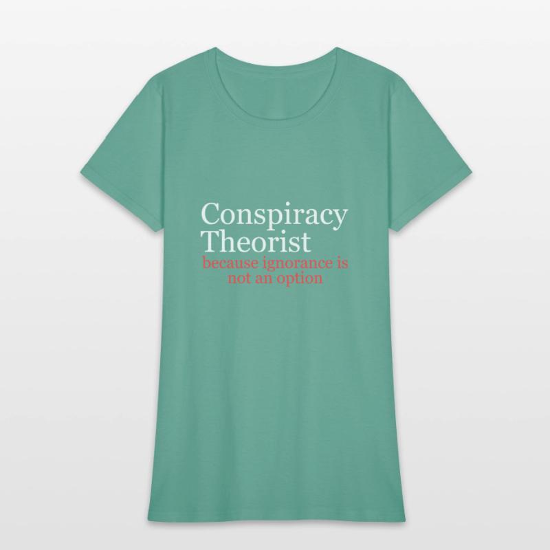 Conspiracy Theorist Because Ignorance Is Not An Op
