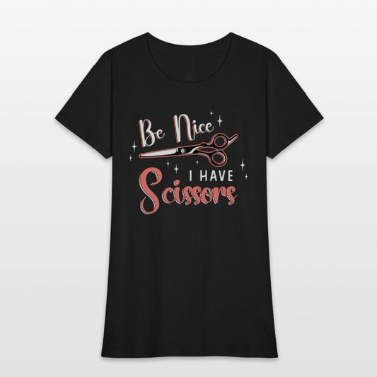 Cosmetology Be Nice I Have Scissors Hairstyling