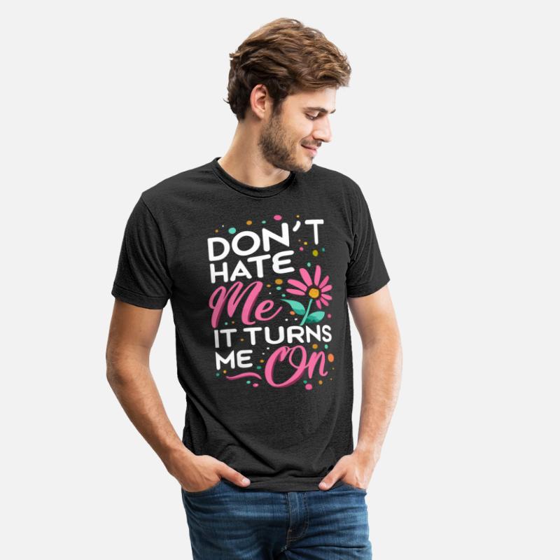 Don`t Hate me it Turns me on Sarcasm sayings