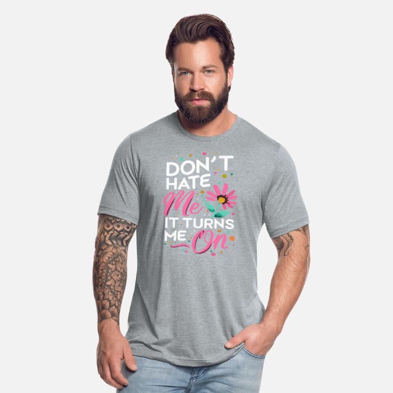 Don`t Hate me it Turns me on Sarcasm sayings