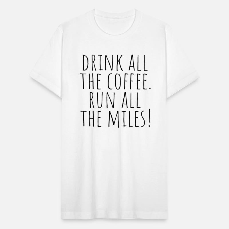 Drink all the coffee. Run all the miles!