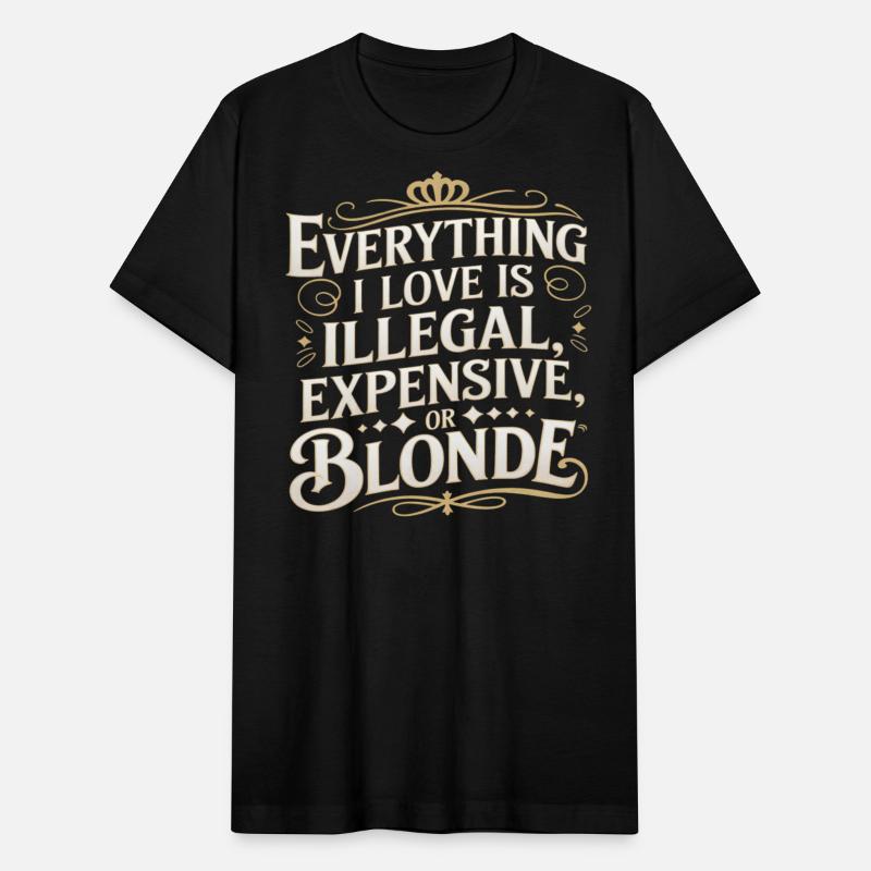Everything I Love Is Illegal Expensive Or Blonde