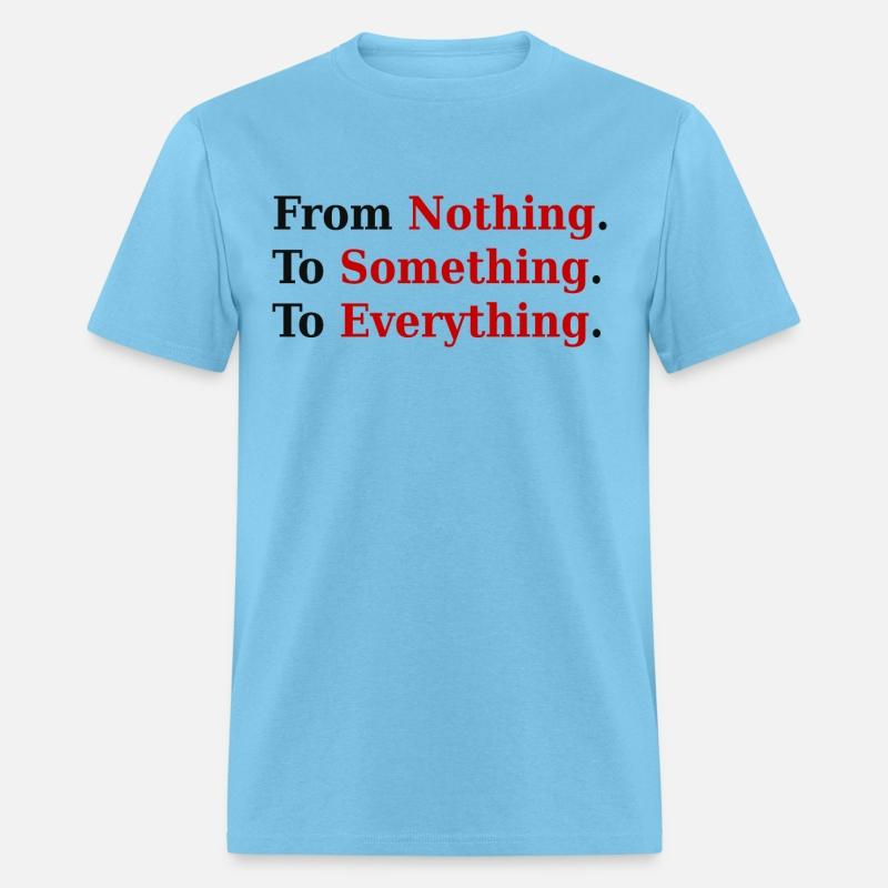 From Nothing. To Something. To Everything.