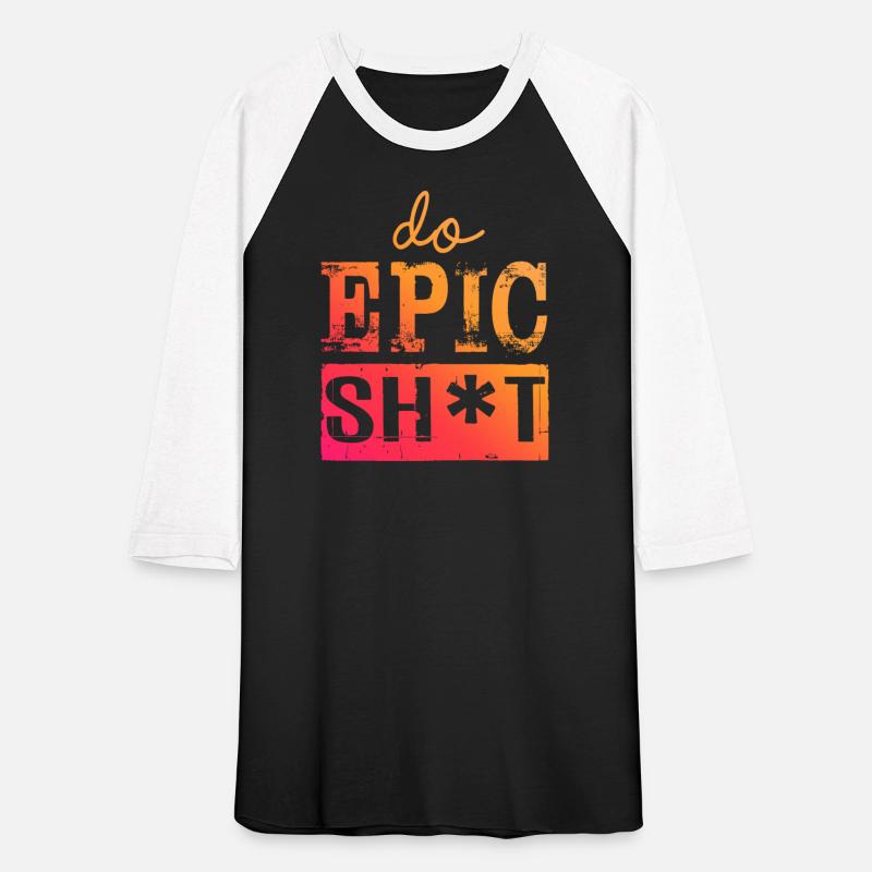 Funny sayings - DO EPIC SHIT