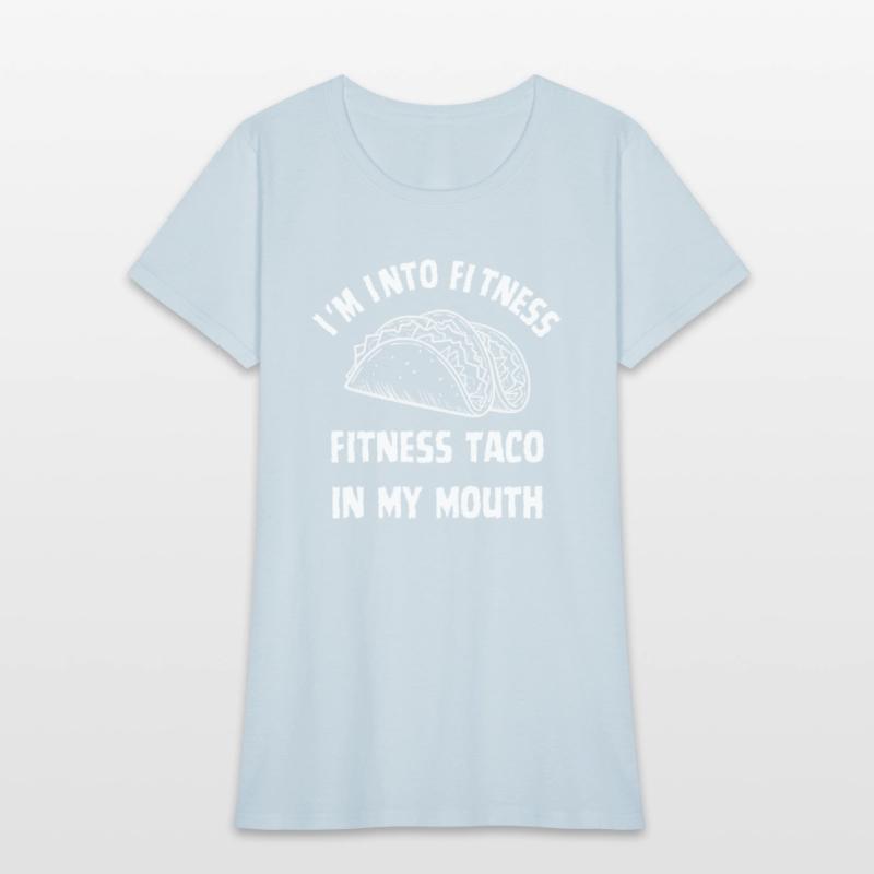 Funny T Shirt Im Into Fitness Taco in My Mouth Hum