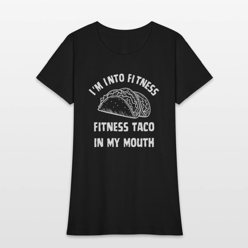 Funny T Shirt Im Into Fitness Taco in My Mouth Hum