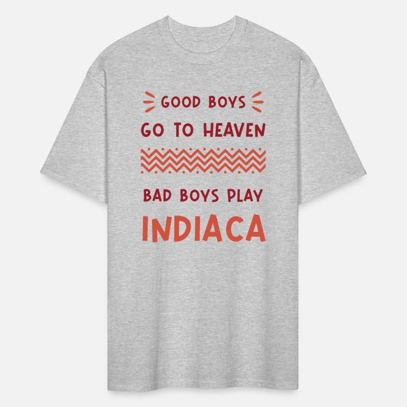 Good boys go to heaven, bad boys play Indiaca