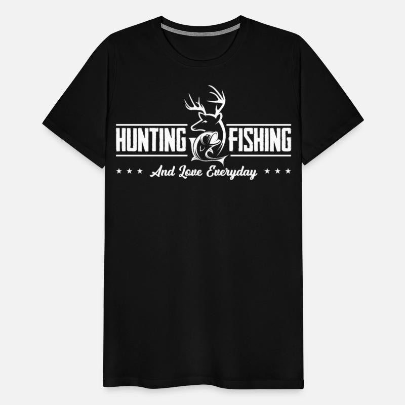 Hunting fishing and love everyday Hunter Fisherman