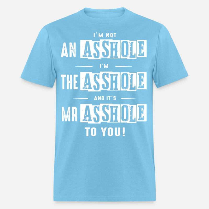 I am not an asshole I am the asshole and it is Mr