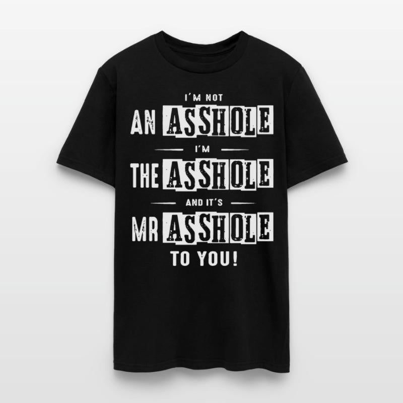 I am not an asshole I am the asshole and it is Mr