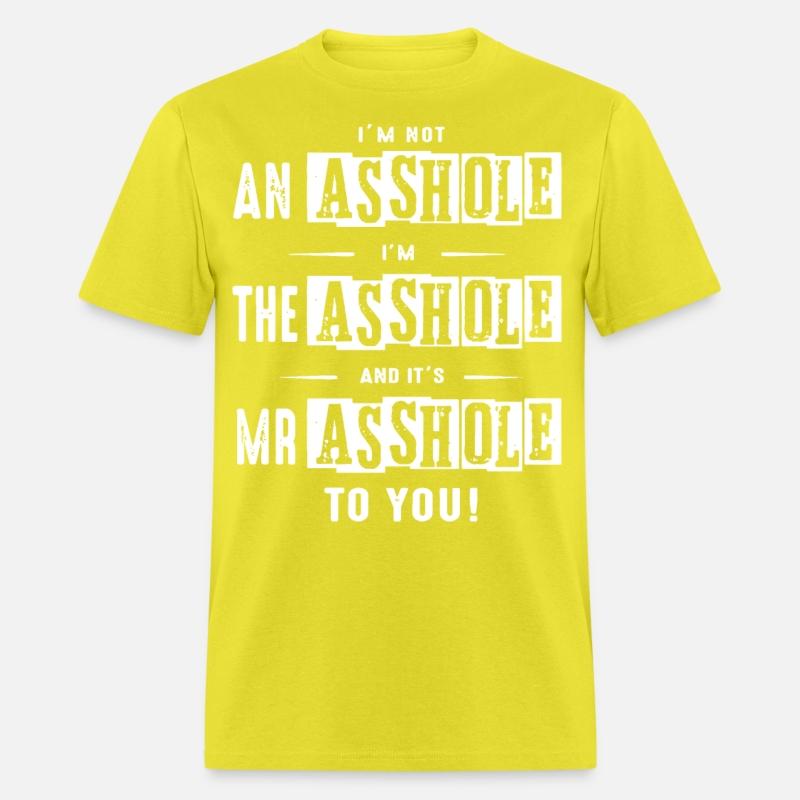 I am not an asshole I am the asshole and it is Mr