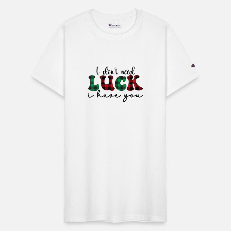 I don t need luck i have you