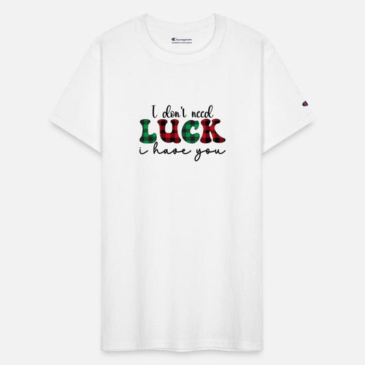 I don t need luck i have you