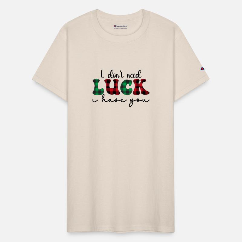 I don t need luck i have you