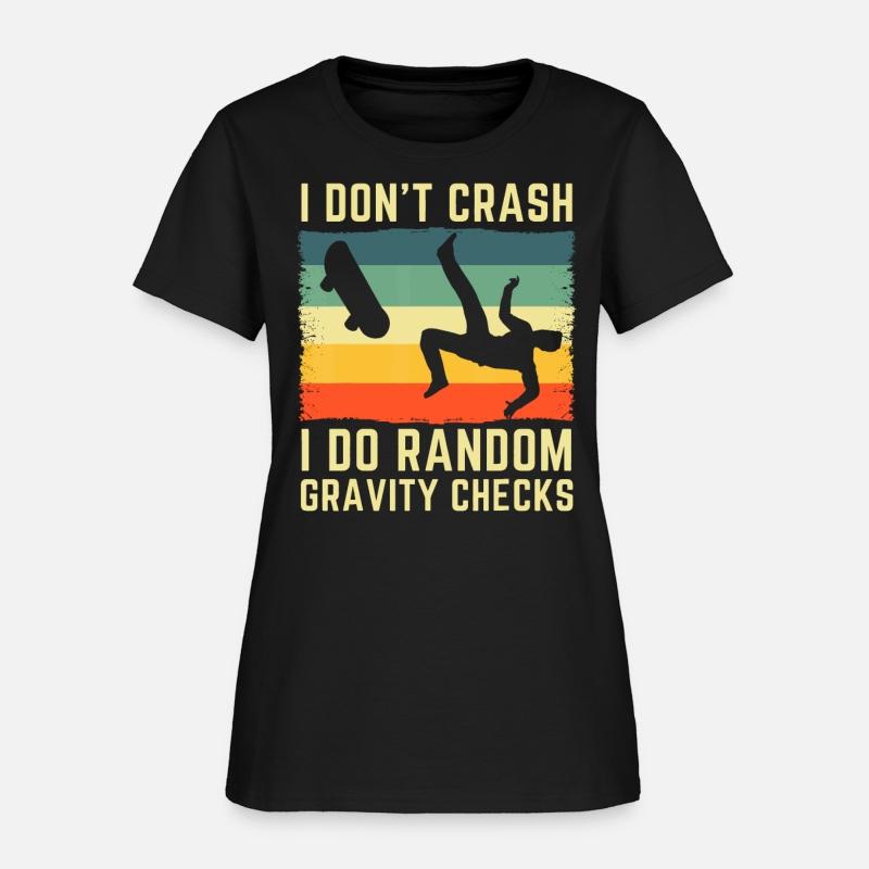 i don't crash i do random gravity checks Skateboar