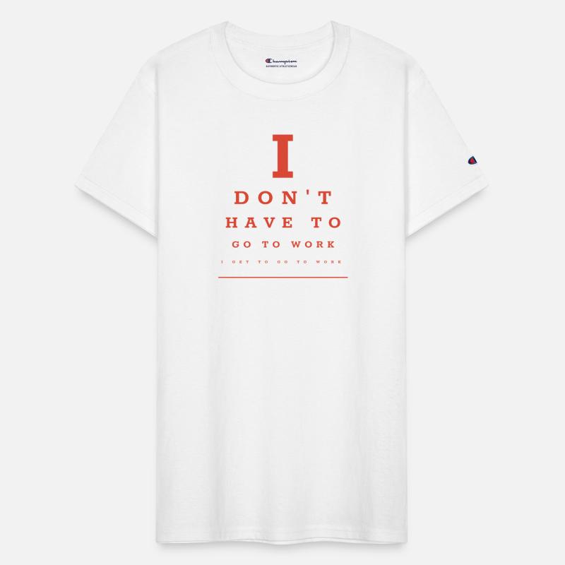 I don't have to go to work...