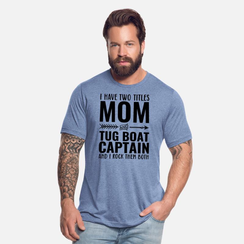 I Have Two Titles Mom and Tug Boat Captain