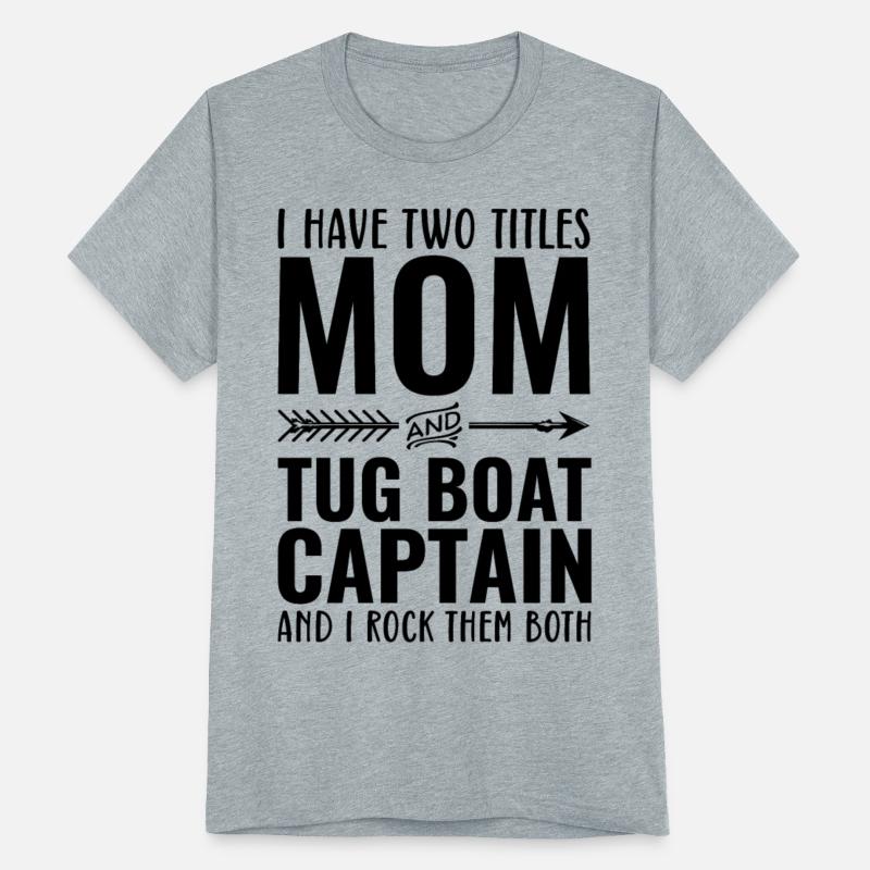 I Have Two Titles Mom and Tug Boat Captain