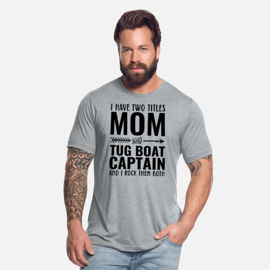 I Have Two Titles Mom and Tug Boat Captain
