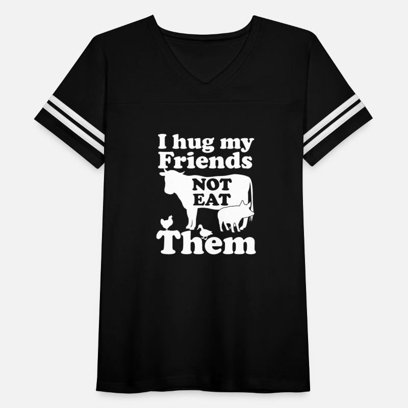 I hug my Friends NOT EAT Them