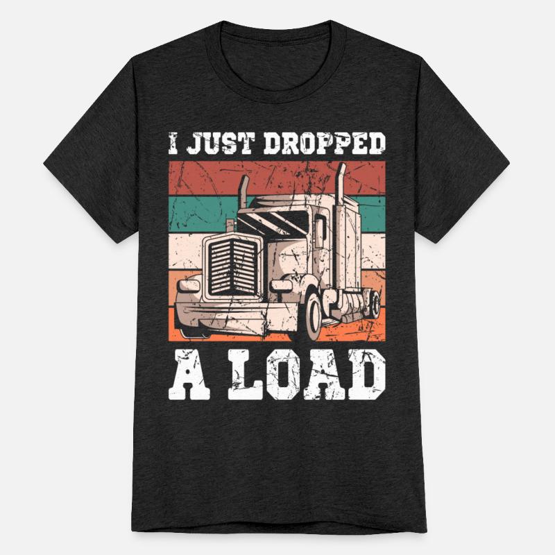 I Just Dropped A Load Funny Trucker