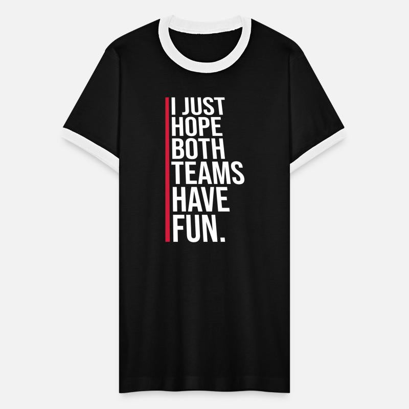 I Just Hope Both Teams Have Fun Funny Sport Saying