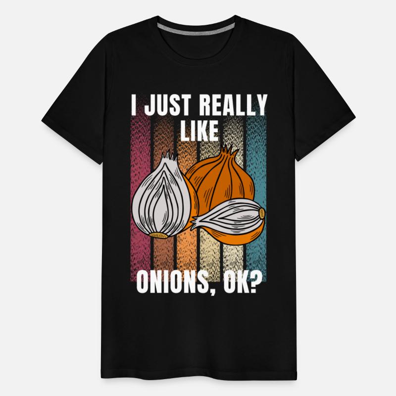 I Just Really Like Onions Ok