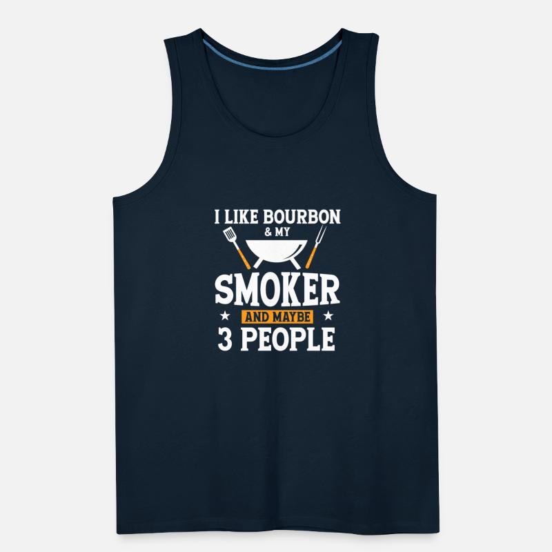 I Like Bourbon My Smoker And Maybe 3 People