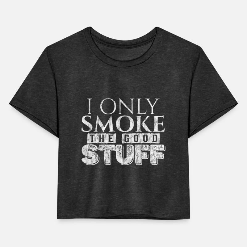 I Only Smoke The Good Stuff 3