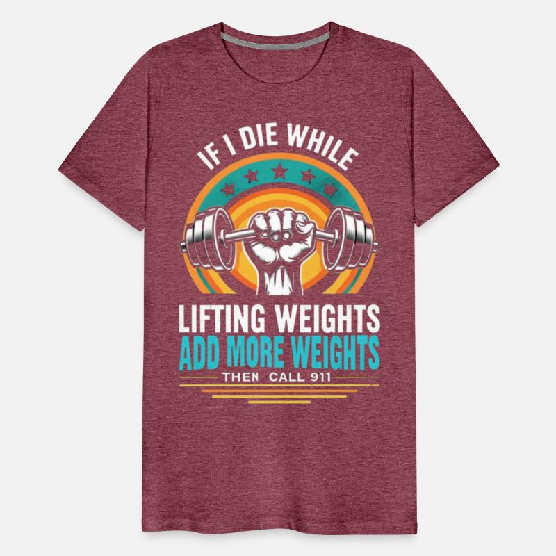 If I Die While Lifting Weights Add More Weights