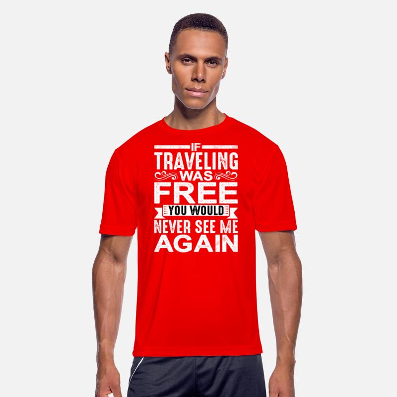 If Traveling Was Free, Would Never See Me Again 2