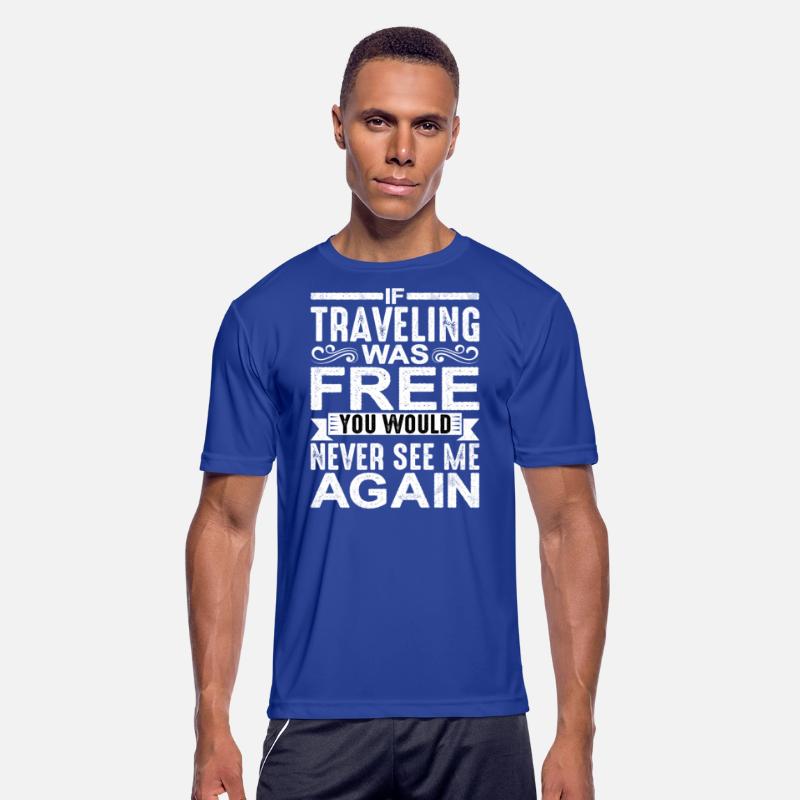 If Traveling Was Free, Would Never See Me Again 2