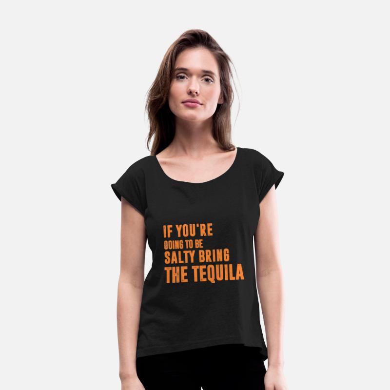 If You're Going To Be Salty Bring The Tequila