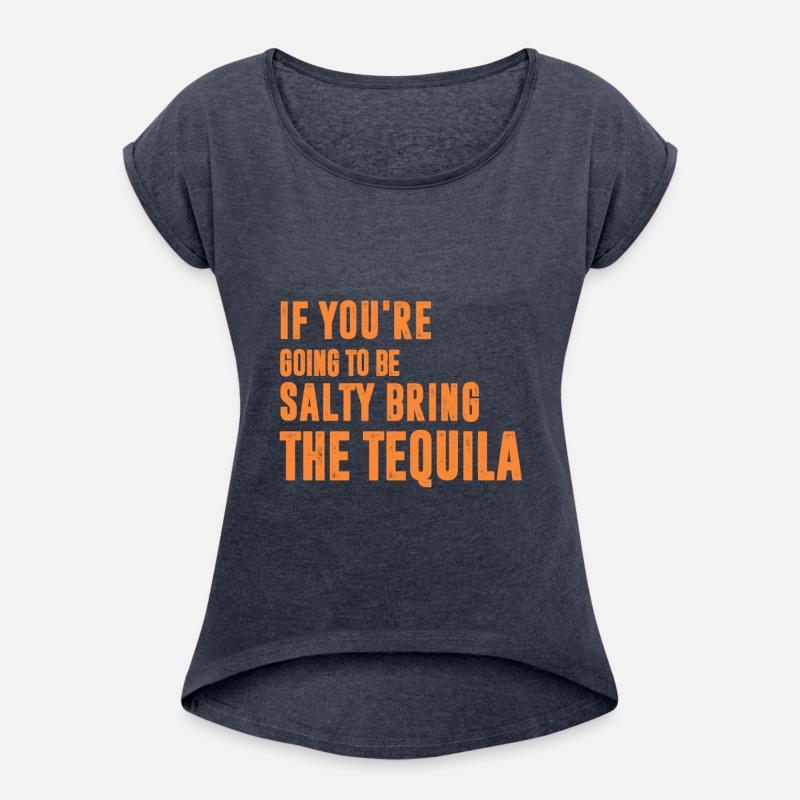 If You're Going To Be Salty Bring The Tequila