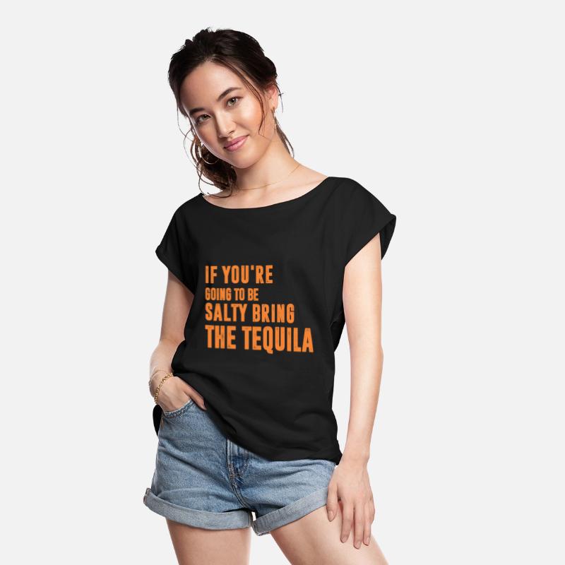 If You're Going To Be Salty Bring The Tequila