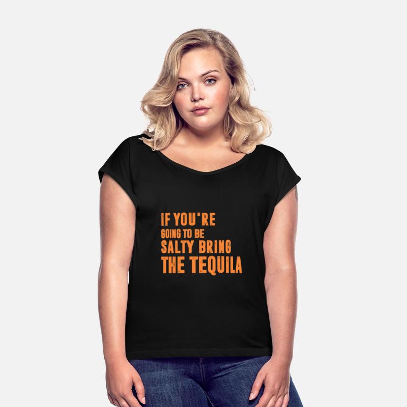 If You're Going To Be Salty Bring The Tequila