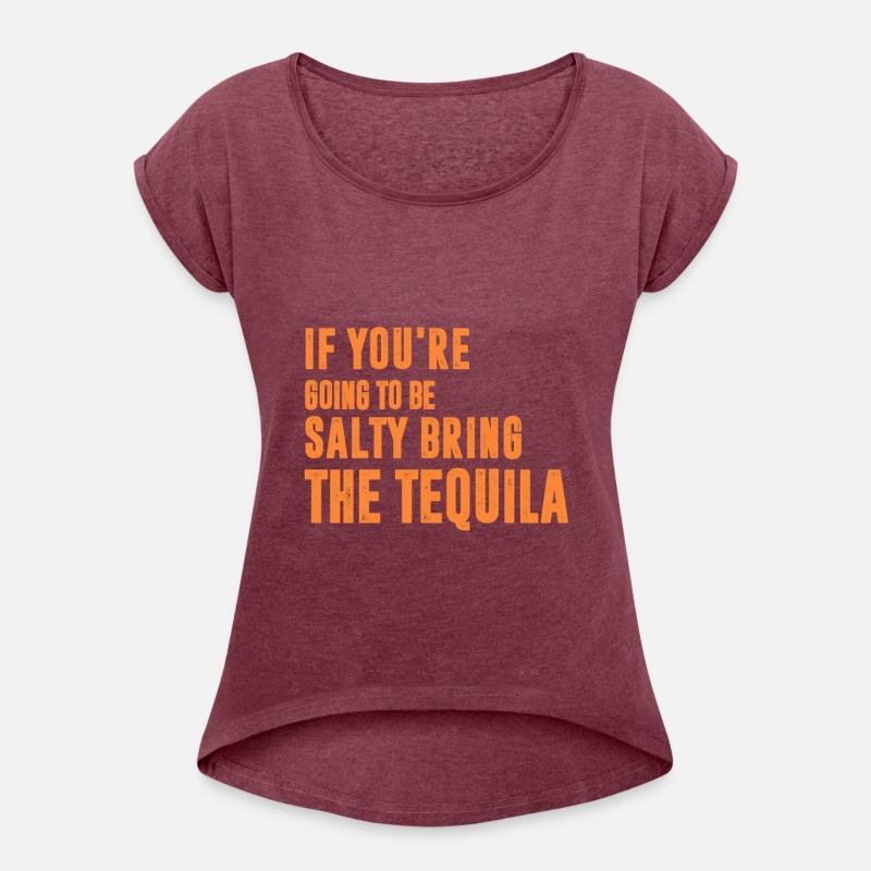 If You're Going To Be Salty Bring The Tequila